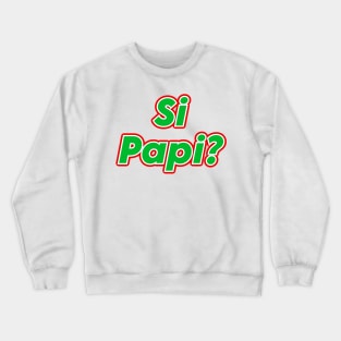 Si Papi Crewneck Sweatshirt